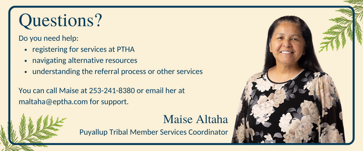 Questions? You can call Maise at 253-241-8380 or email her at maltaha@eptha.com for support.